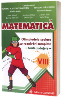 Matematica. Olimpiadele scolare cu rezolvari complete - toate judetele - clasa a VIII-a