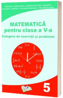 Matematica pentru clasa a V-a. Culegere de exercitii si probleme - Mihai Zaharia