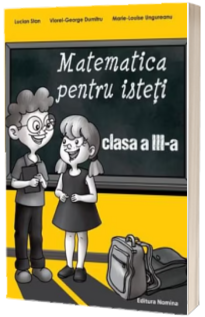 Matematica pentru isteti, clasa a III-a (Ne pregatim pentru concursurile scolare)