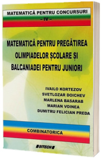 Matematica pentru pregatirea olimpiadelor scolare si balcaniadei pentru juniori. Combinatorica