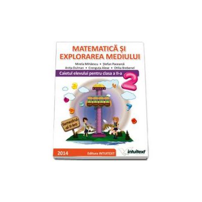 Matematica si explorarea mediului. Caietul elevului pentru semestrul al II-a, pentru clasa a II-a