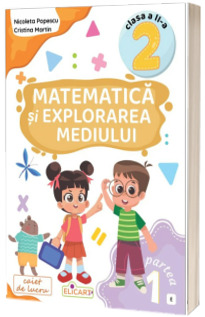 Matematica si explorarea mediului. Clasa a II-a. Partea I – (E)