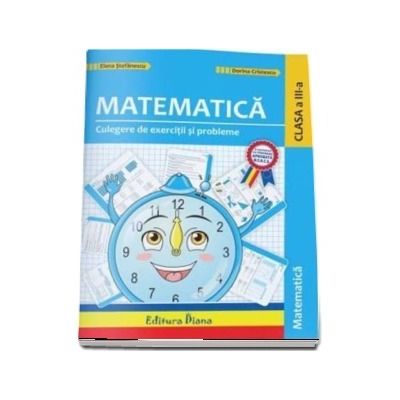 Matematica si explorarea mediului. Culegere de exercitii si probleme ilustrate pentru clasa a III-a