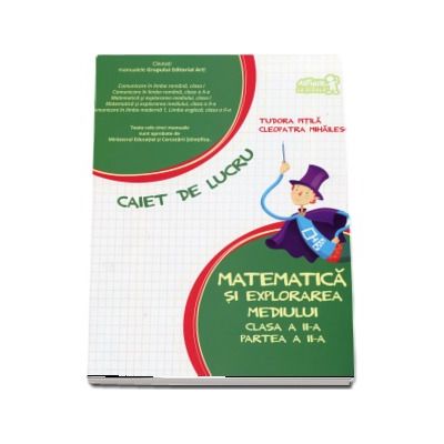 Matematica si explorarea mediului, pentru clasa a II-a. PARTEA a II-a - Caiet de lucru - Tudora Pitila si Cleopatra Mihailescu