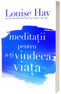 Meditatii pentru a-ti vindeca viata