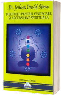 Meditatii pentru Vindecare si Ascensiune Spirituala. Compilatie - Editia a II-a