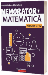 Memorator de matematica pentru clasele 9-12. Editia a II-a