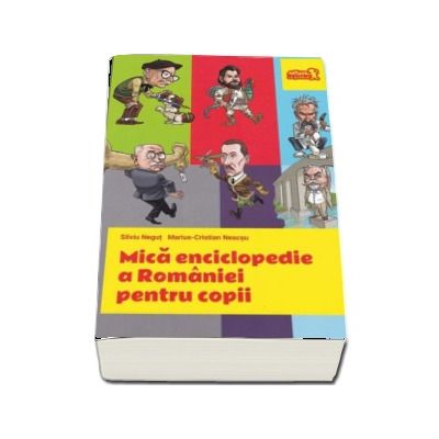 Mica Enciclopedie a Romaniei pentru Copii - Silviu Negut (Editie Paperback)
