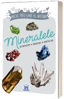 Micul meu ghid al naturii. Mineralele