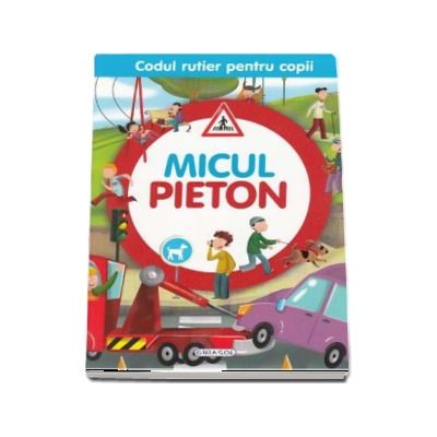 Micul pieton - Colectia Codul rutier pentru copii