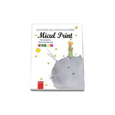 Micul print - Text integral cu ilustratiile autorului (Ilustratii color)