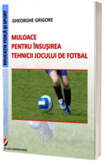 Mijloace pentru insusirea tehnicii jocului de fotbal