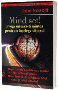 Mind Set! Programeaza-ti mintea pentru a intelege viitorul