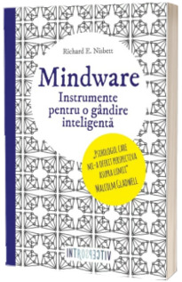 Mindware. Instrumente pentru o gandire inteligenta. (Colectia Introspectiv)