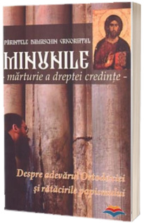 Minunile - marturie a dreptei credinte. Despre adevarul Ortodoxiei si ratacirile papismului