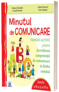 Minutul de comunicare. Tehnici active pentru dezvoltarea competentei de lectura, clasele a III-a si a IV-a