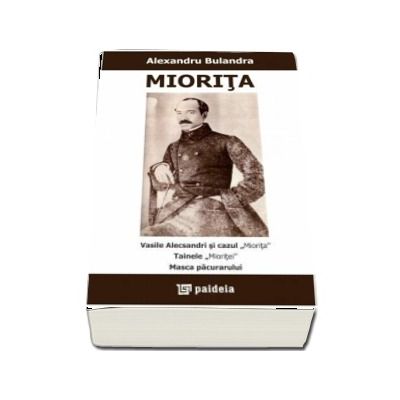 Miorita * Vasile Alecsandri si cazul â€žMioritaâ€ * Tainele â€žMioriteiâ€ * Masca pacurarului