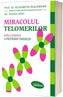 Miracolul telomerilor - Noua stiinta a pastratii tineretii (Elizabeth Blackburn)