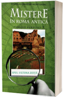 Mistere in Roma Antica. Publius Aurelius 5. Spes: Ultima zeita