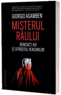 Misterul raului. Benedict XVI si sfarsitul veacurilor