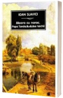 Moara cu noroc. Popa Tandra. Budulea taichii - Editia a II-a