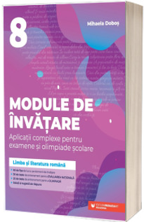 Module de invatare: limba si literatura romana. Aplicatii complexe pentru examene si olimpiade scolare