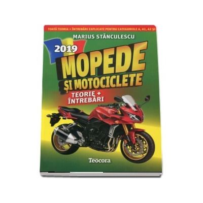 Mopede si Motociclete 2019. Teorie si Intrebari, explicate pentru categoriile A, A1, A2 si AM