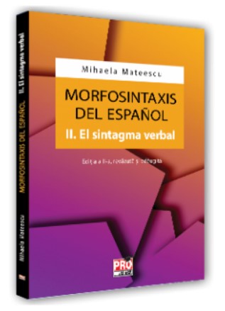 Morfosintaxis del Espanol. II. El sintagma verbal. Editia a II-a revazuta si adaugita