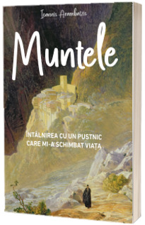 Muntele. Intalnirea cu un pustnic care mi‑a schimbat viata