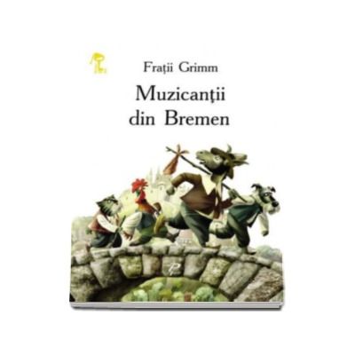 Muzicantii din Bremen - Grimm Fratii