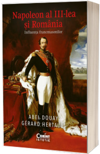 Napoleon al III-lea si Romania. Influenta francmasonilor