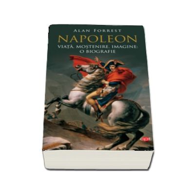 Napoleon. Viata, mostenire, imagine: o biografie. Vol. 95