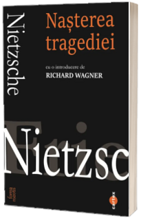 Nasterea tragediei - Friedrich Nietzsche