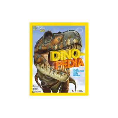 National Geographic Kids. Dinopedia. Cea mai cuprinzatoare carte despre dinozauri