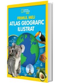 National Geographic Kids. Primul meu atlas geografic ilustrat