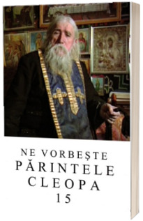 Ne vorbeste Parintele Cleopa (volumul 15)