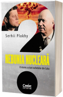 Nebunia nucleara. O istorie a crizei rachetelor din Cuba