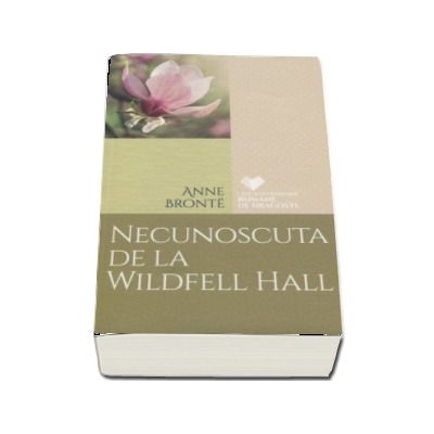 Necunoscuta de la Wildfell Hall - Anne Bronte (Colectia Cele mai frumoase romane de dragoste)