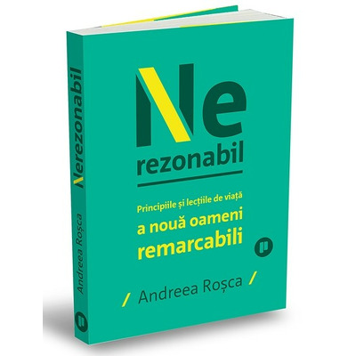 Nerezonabil. Povestile si lectiile de viata a noua oameni remarcabili