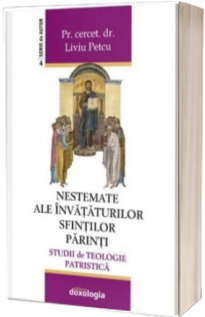 Nestemate ale invataturilor stintilor parinti - Studii de Teologie Patristica