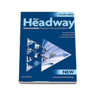 New Headway Intermediate Fourth Edition. Teachers Resource Book. Six level general English course