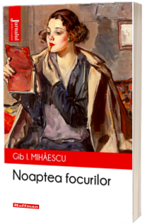 Noaptea focurilor - Gib I. Mihaescu, editia 2021