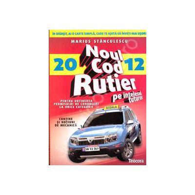 Noul cod rutier 2012 pe intelesul tuturor (Pentru obtinerea permisului de conducere la orice categorie)