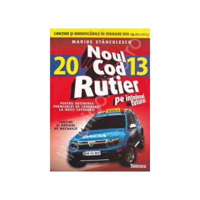 Noul cod rutier 2013 pe intelesul tuturor. Contine si modificarile in vigoare din 19.01.2013