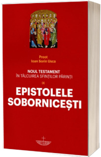 Noul Testament in talcuirea Sfintilor Parinti. Volumul IX - Epistolele Sobornicesti