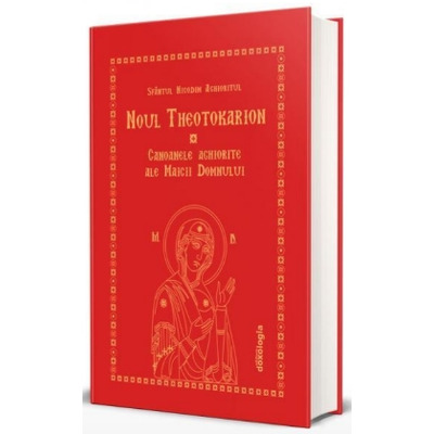 Noul Theotokarion. Canoanele Aghiorite ale Maicii Domnului - Editia a treia, revizuita si adaugita