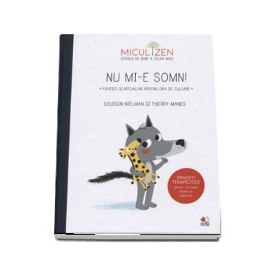 Nu mi-e somn - Povesti si ritualuri pentru ora de culcare. Povesti terapeutice pentru un somn linistit si odihnitor (Colectia Micul Zen)