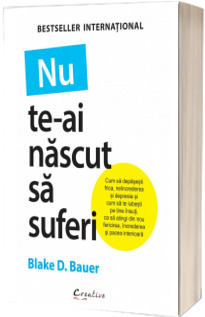 Nu te-ai nascut sa suferi