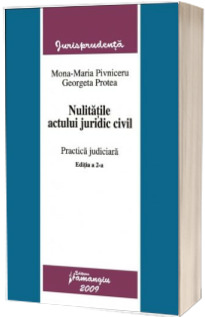 Nulitatile actului juridic civil. Practica judiciara. Editia a 2-a