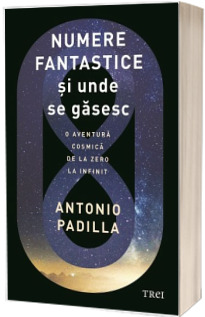 Numere fantastice si unde se gasesc. O aventura cosmica de la zero la infinit